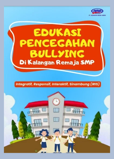 Edukasi Pencegahan Bullying di Kalangan Remaja SMP: Integratif, Responsif, Interaktif, Sinambung (IRIS)